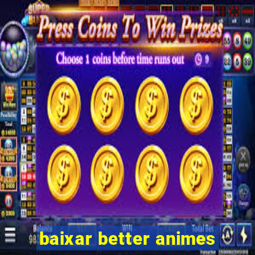 baixar better animes